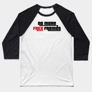 No more Fake Freinds Baseball T-Shirt